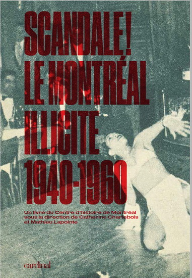 Scandale! le Montréal illicite : 1940-1960 - CATHERINE CHARLEBOIS - MATHIEU LAPOINTE