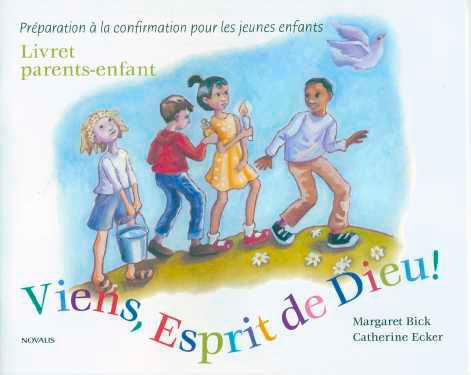 Viens, esprit de Dieu ! : préparation à la confirmation pour les jeunes enfants : livret parents-enfant - MARGARET BICK - CATHERINE ECKER