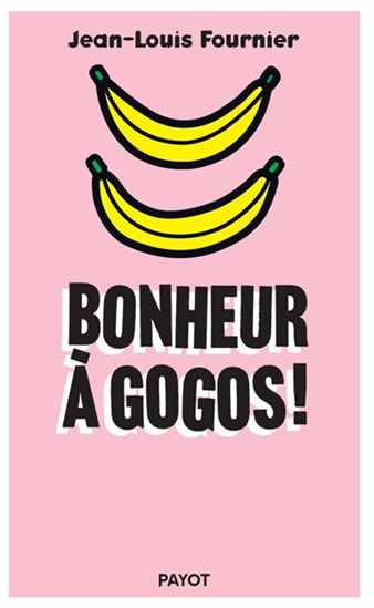 Bonheur à gogos - JEAN-LOUIS FOURNIER