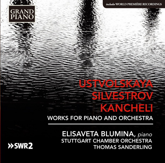 Ustvolskaya, Silvestrov & Kancheli - Works For Piano & Orchestra - KANCHELI - SILVESTROV - USTVOLSKAYA