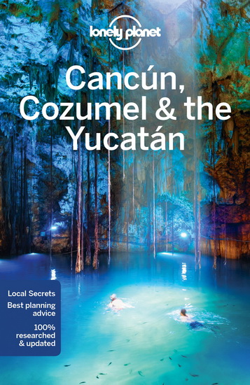 Cancun, Cozumel & the Yucatan 7th ed. - LONELY PLANET