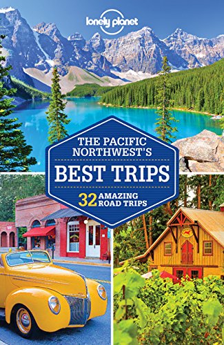 Pacific Northwest's Best Trips 3rd ed. - LONELY PLANET