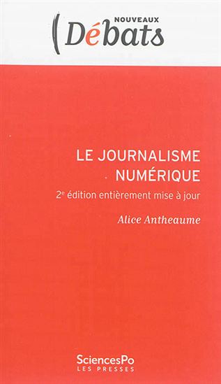 Le Journalisme numérique 2e éd. - ALICE ANTHEAUME
