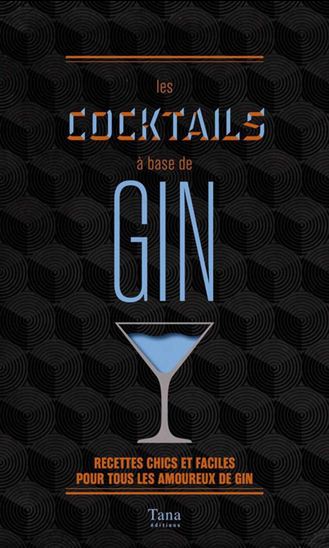 Les Cocktails à base de gin : recettes chics et faciles pour tous les amoureux de gin - RÉGIS CÉLABE - LAURENCE MAROT
