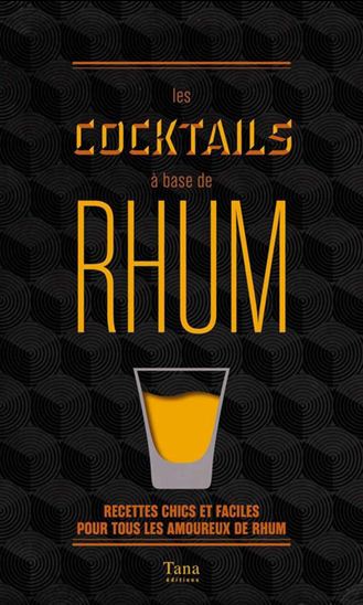 Les Cocktails à base de rhum : recettes chics et faciles pour tous les amoureux de rhum - RÉGIS CÉLABE - LAURENCE MAROT