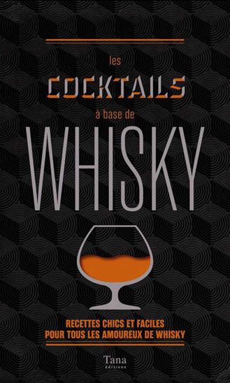 Les Cocktails à base de whisky : recettes chics et faciles pour tous les amoureux de whisky - RÉGIS CÉLABE - LAURENCE MAROT