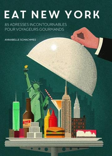 Eat New York : 100 adresses incontournables pour touristes gourmands - COLLECTIF