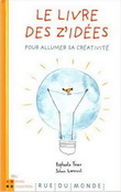 Le Livre des z'idées : pour allumer sa créativité - RAPHAËLE FRIER, SOLENN LARNICOL