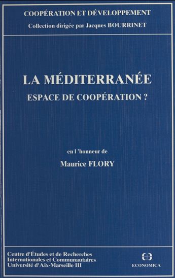 La Méditerranée, espace de coopération ? En l&#39;honneur de Maurice Fleury - CENTRE D'ÉTUDES ET DE RECHERCHES INTERNA