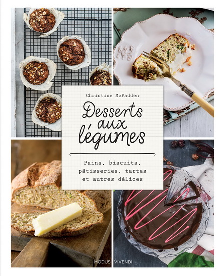 Desserts aux légumes : pains, biscuits, pâtisseries, tartes et autres délices - CHRISTINE MCFADDEN