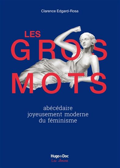 Les Gros mots : abécédaire joyeusement moderne du féminisme - CLARENCE EDGARD-ROSA