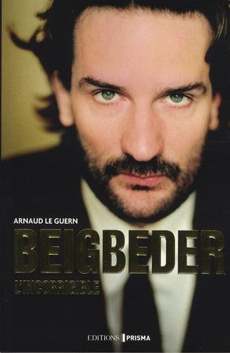 Beigbeder l'incorrigible - ARNAUD LE GUERN