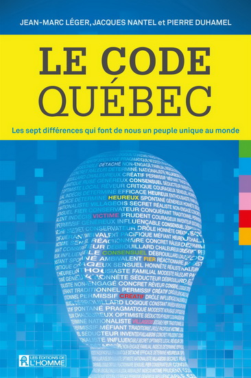 Le Code Québec : les sept différences qui font de nous un peuple unique au monde - PIERRE DUHAMEL - JEAN-MARC LÉGER - NANTEL