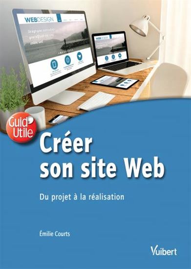 Créer son site Web : du projet à la réalisation - EMILIE COURTS