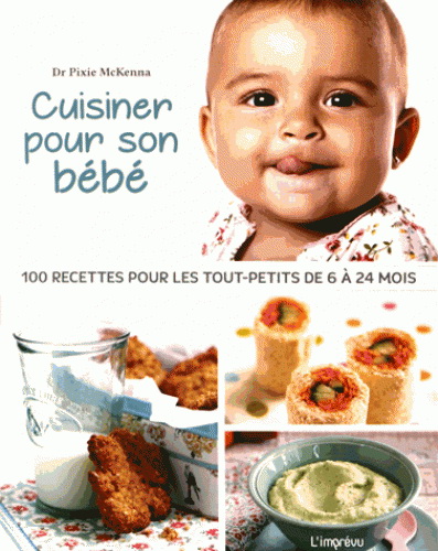 Pixie Mckenna Cuisiner Pour Son Bebe 100 Recettes Pour Les Tout Petits De 6 A 24 Mois Maternite Famille Livres Renaud Bray Com Livres Cadeaux Jeux