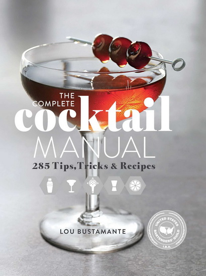 The Complete Cocktail Manual - LOU BUSTAMANTE