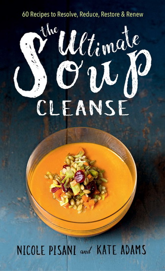 The Ultimate Soup Cleanse - NICOLE PISANI
