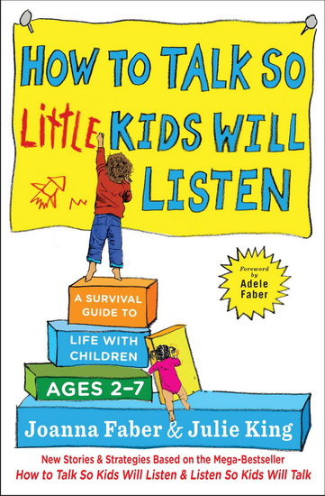 How to Talk So Little Kids Will Listen : A Survival Guide to Life with Children Ages 2-7 - JOANNA FABER