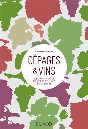 Cépages & vins : ces raisins qui font les bonnes bouteilles - FRANÇOIS COLLOMBET