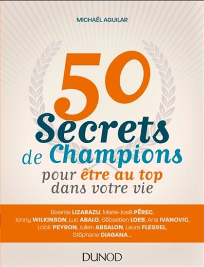 50 secrets de champions pour être au top dans votre vie - MICHAËL AGUILAR