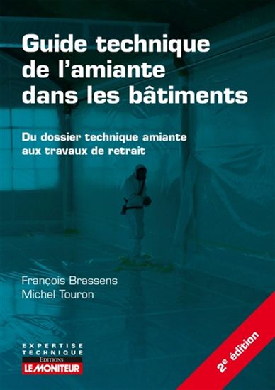 Guide technique de l'amiante dans les bâtiments : du dossier technique amiante aux travaux de retrait 2e éd. - MICHEL TOURON - FRANÇOIS BRASSENS