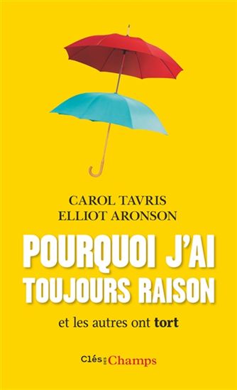 Pourquoi j&#39;ai toujours raison et les autres ont tort - ELLIOT ARONSON - CAROL TAVRIS