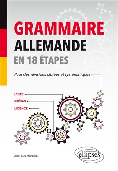 Grammaire allemande en 18 étapes pour des révisions ciblées et systématiques - JEAN-LUC MANCEAU