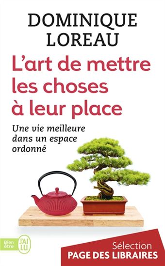 L'Art de mettre les choses à leur place : une vie meilleure dans un espace ordonné - DOMINIQUE LOREAU