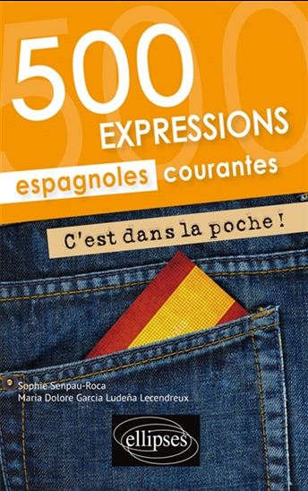 500 expressions espagnoles courantes : C&#39;est dans la poche ! - S SENPAU ROCA - M D G LUDENA LECENDREUX