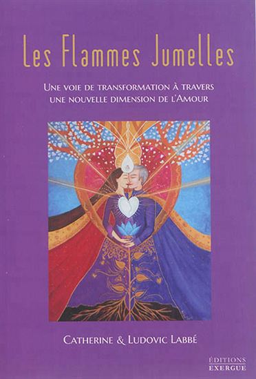 Les Flammes jumelles : une voie de transformation à travers une nouvelle dimension de l'amour - CATHERINE LABBÉ - LUDOVIC