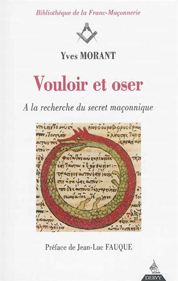 Vouloir et oser : à la recherche du secret maçonnique - YVES MORANT