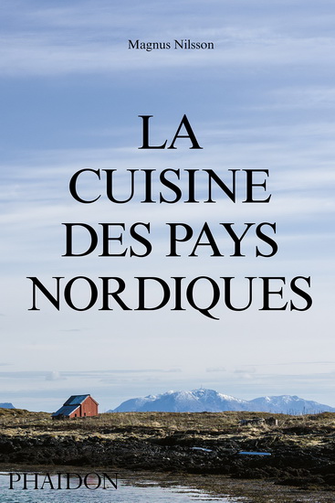 La Cuisine des pays nordiques - MAGNUS NILSSON