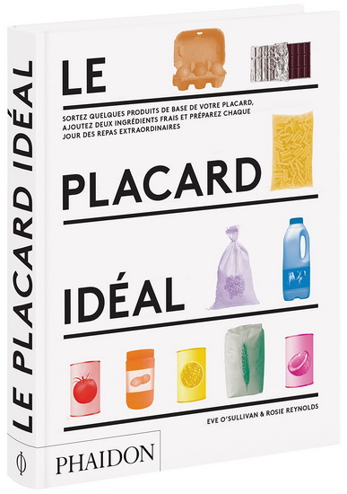 Le Placard idéal : sortez quelques produits de base de votre placard, ajoutez deux ingrédients frais et préparez chaque jour des repas extraordinaires - EVE O'SULLIVAN - ROSIE REYNOLDS
