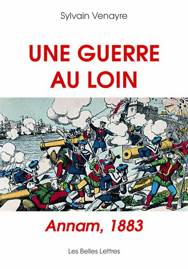 Une guerre au loin : Annam, 1883 - SYLVAIN VENAYRE
