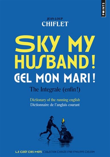 Sky my husband !/Ciel mon mari ! : the integral (enfin) - JEAN-LOUP CHIFLET