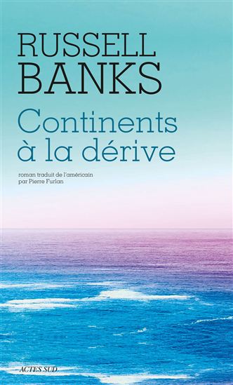 Continents à la dérive - RUSSELL BANKS
