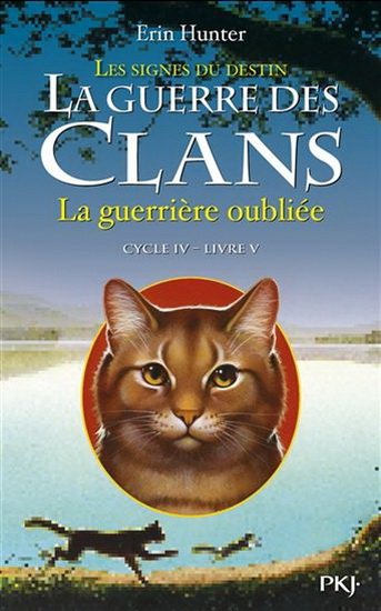 Les Signes du destin #05 La guerrière oubliée - ERIN HUNTER