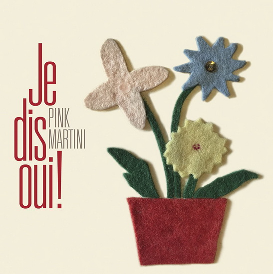 Je dis oui! - PINK MARTINI