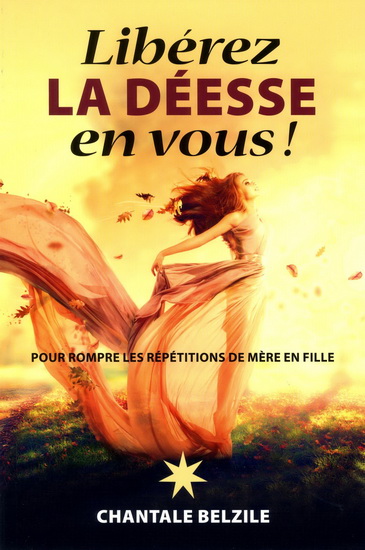 Libérez la déesse en vous ! - CHANTALE BELZILE