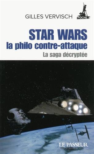 La Saga décryptée T.01 Star Wars : la philo contre-attaque - GILLES VERVISCH
