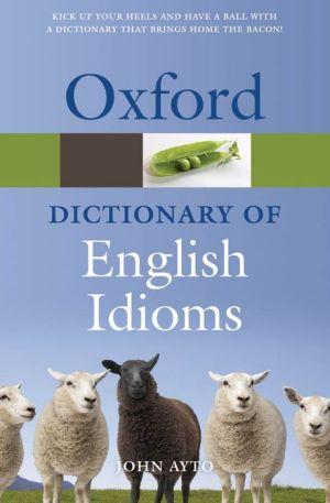 Oxford Dictionary of Idioms 4th ed. - JOHN AYTO