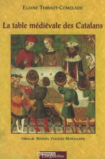 La Table médiévale des Catalans - ELIANE THIBAUT-C