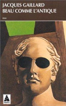 Beau comme l'antique - JACQUES GAILLARD
