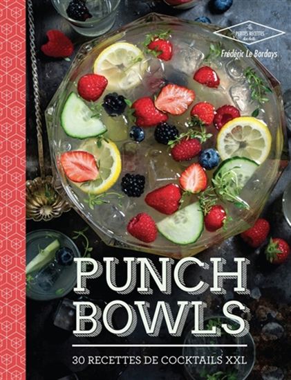 Punch bowls : 30 recettes de cocktails XXL - FRÉDÉRIC LE BORDAYS