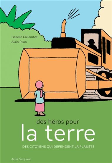 Des héros pour la Terre : des citoyens qui défendent la planète - ISABELLE COLLOMBAT - ALAIN PILON