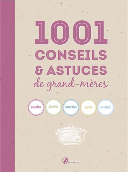 1001 conseils & astuces de grand-mères - ALICE DELVAILLE