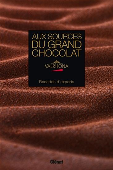 Aux sources du grand chocolat Valrhona : recettes d&#39;experts - BÉATRICE MÉTÉNIER