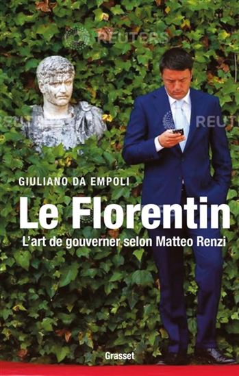Le Florentin : l&#39;art de gouverner selon Matteo Renzi - GIULIANO DA EMPOLI
