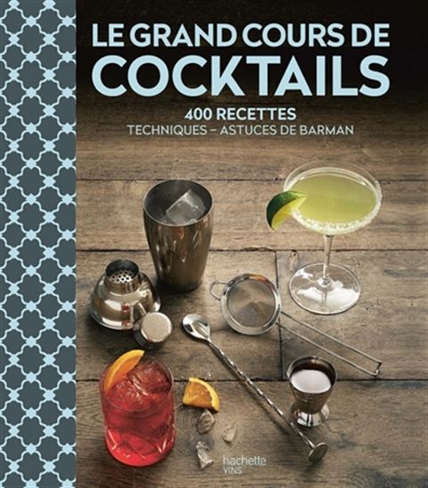Le Grand cours de cocktails : 400 recettes : techniques, astuces de barman - COLLECTIF