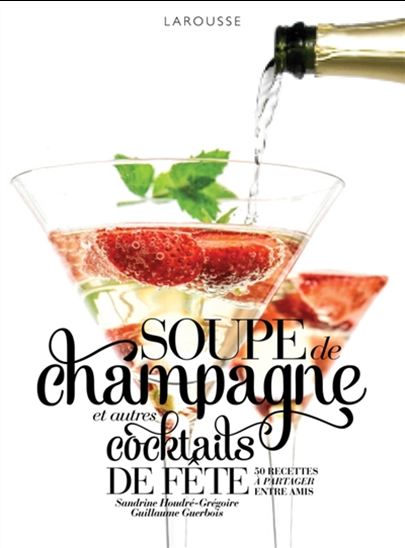 Soupe de champagne et autres cocktails de fête - SANDRINE HOUDRÉ-GRÉGOIRE - G GUERBOIS